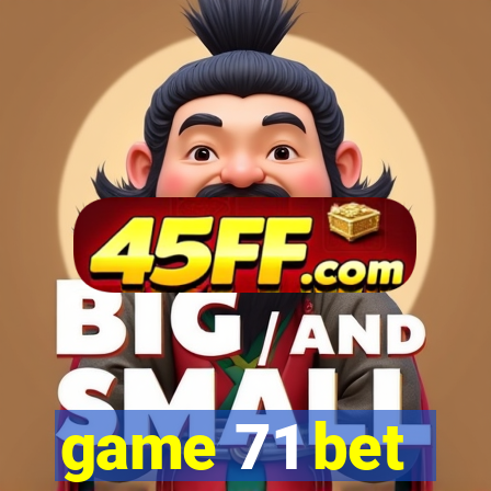 game 71 bet